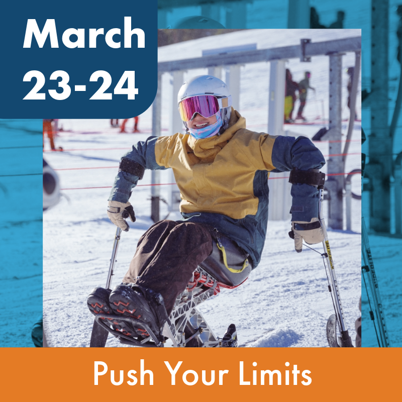 Text: March 23-24, Push your limits. Photo features a sit-skier in a yellow/green jacket with a white helmet and pink lenses for their goggles.