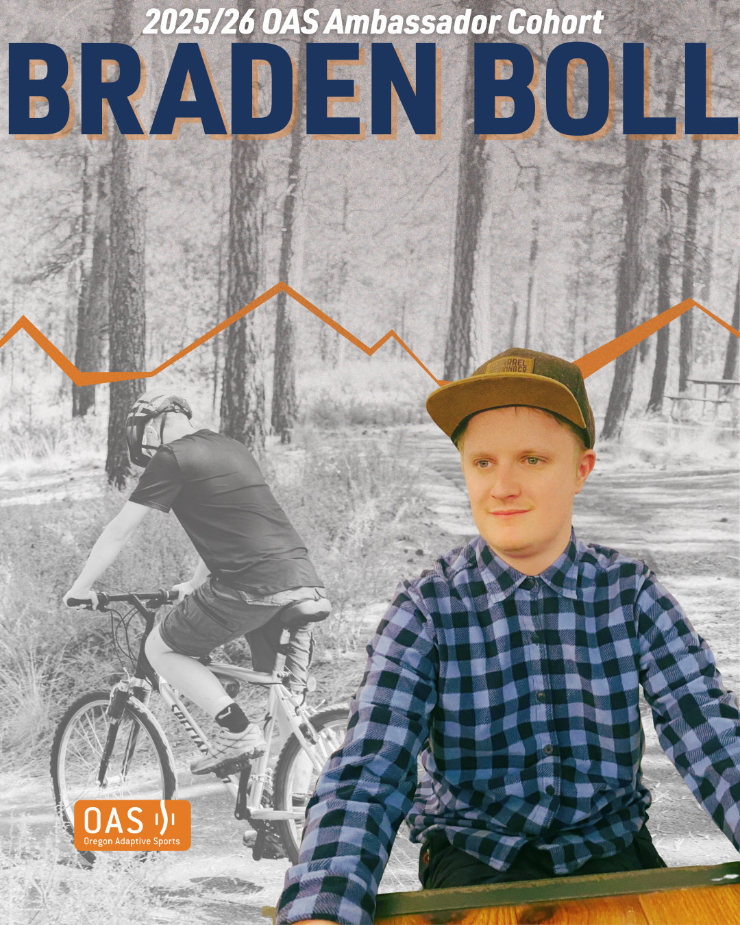 Text "Braden Boll, 2025/26 O-A-S Ambassador Cohort" over an image of Braden mountain biking. The background is in black and white, showing Braden biking down a path. To the right, an outline of Braden, sitting at a table, in color. 