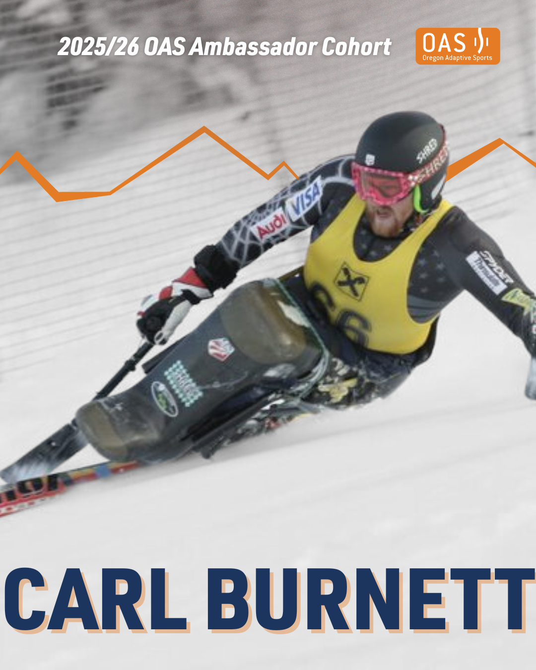 Text "Carl Burnett, 2025/26 O-A-S Ambassador Cohort" under an image of Carl skiing a deep, fast turn in full race gear. The background is in black and white, with Carl and his monoski in color.