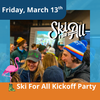 Friday, March 13th Ski For All Kickoff Party
