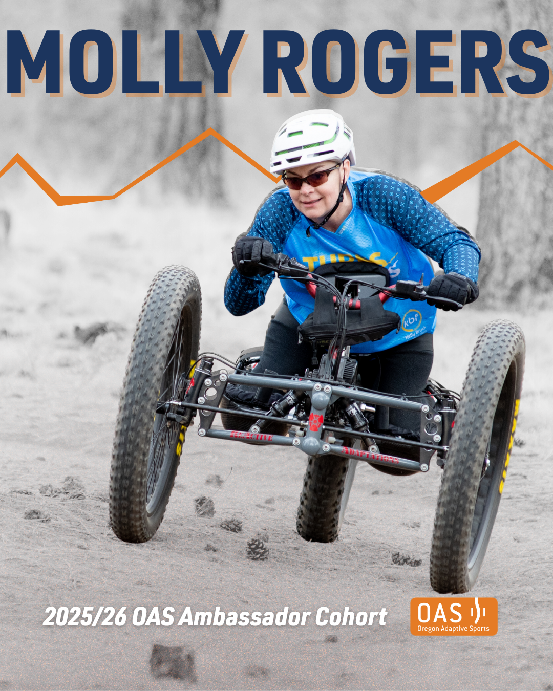 Text "Molly Rogers, 2025/26 O-A-S Ambassador Cohort" over an image of Molly mountain biking. The background is in black and white, with Molly and her adaptive hand cycle mountain bike in color. 