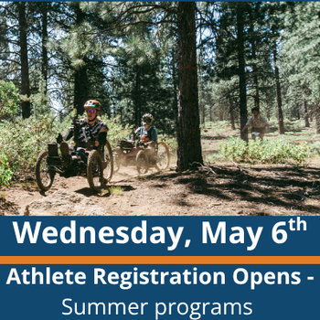 Forest trail scene; two people ride adaptive mountain bikes along a dirt path with a third rider farther back among the trees; visible text reads “Wednesday, May 6th” and “Athlete Registration Opens - Summer programs.”