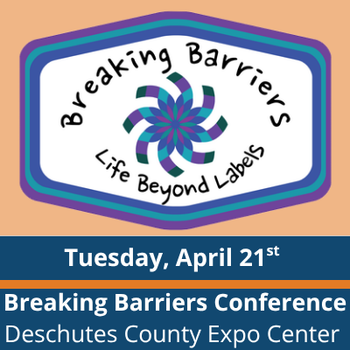 Graphic with a beige background and a central badge-style logo featuring a circular pattern; text within the logo reads “Breaking Barriers” and “Life Beyond Labels”; text at the bottom reads “Tuesday, April 21st,” “Breaking Barriers Conference,” and “Deschutes County Expo Center.”