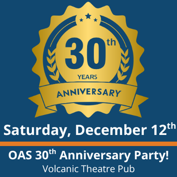 Saturday, December 12th. O-A-S 30th anniversary party! Volcanic theatre pub