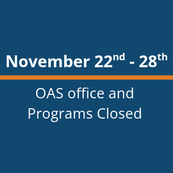 November 22nd - 28th oas office and programs closed